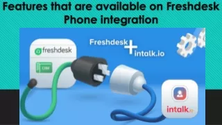 Features that are available on Freshdesk Phone integration - Dec