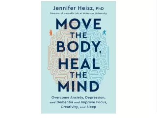 (EBOOK Move the Body, Heal the Mind: Overcome Anxiety, Depression, and Dementia and Improve Focus, Creativity, and Sleep