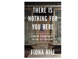 PDF `DOWNLOAD There Is Nothing for You Here: Finding Opportunity in the Twenty-First Century DOWNLOAD EBOOK PDF KINDLE