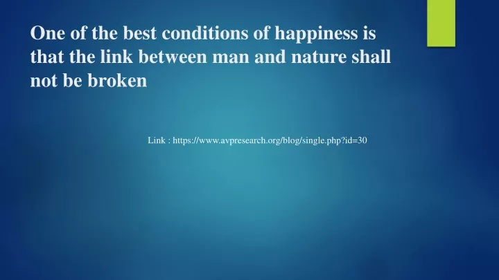 one of the best conditions of happiness is that the link between man and nature shall not be broken