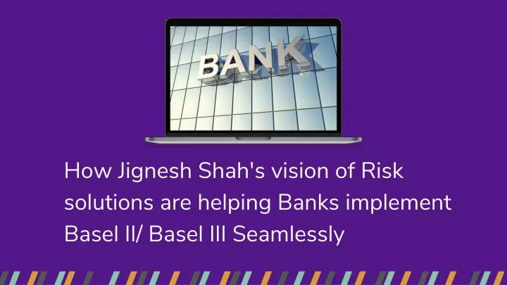 how jignesh shah s vision of risk solutions