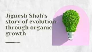 jignesh shah s story of evolution through organic