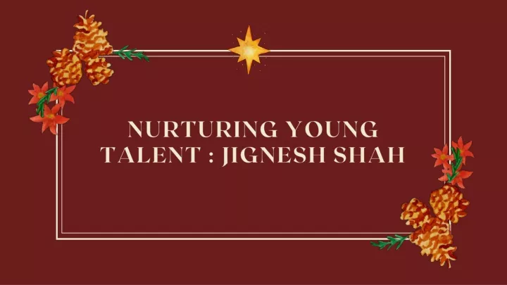 nurturing young talent jignesh shah