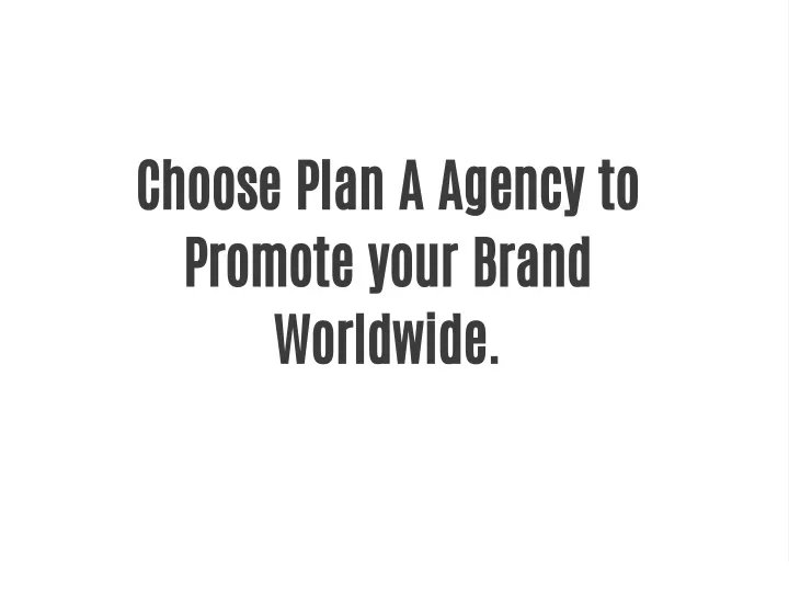 choose plan a agency to promote your brand