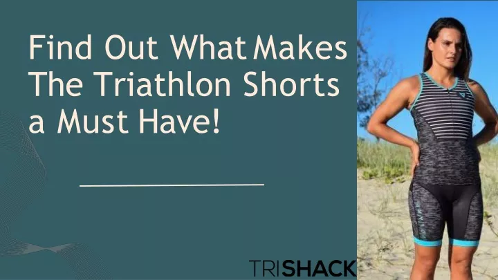 find out what makes the triathlon shorts a must have