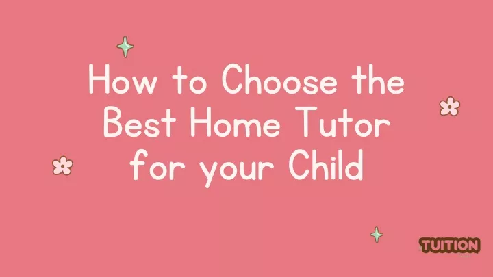 how to choose the best home tutor for your child