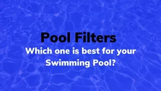 Pool Filters – Which one is best for your Swimming Pool?
