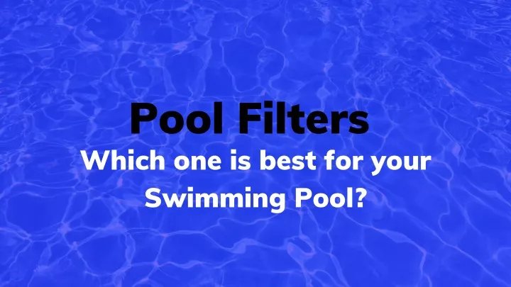 pool filters which one is best for your swimming