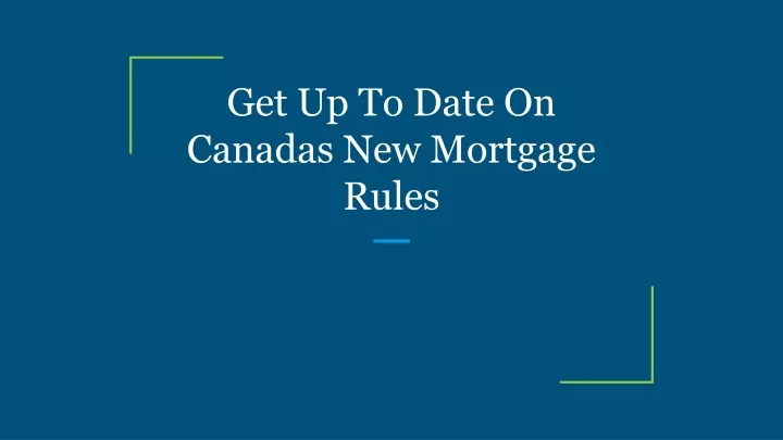 PPT - Get Up To Date On Canadas New Mortgage Rules PowerPoint ...