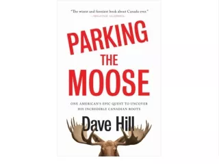 Download [PDF] Parking the Moose: One American's Epic Quest to Uncover His Incredible Canadian Roots Best 2021
