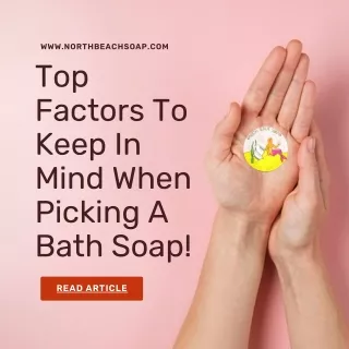 Factors to Keep in Mind When Picking a Bath Soap!