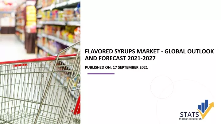 flavored syrups market global outlook and forecast 2021 2027