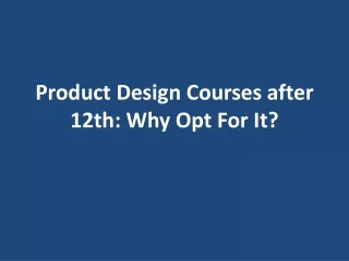 product design courses after 12th why opt for it