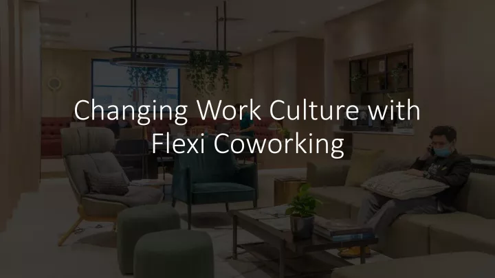 changing work culture with flexi coworking