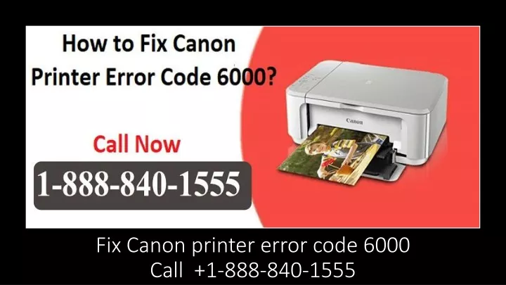 fix canon printer error code 6000 call 1 888 840 1555