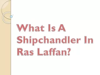 what is a shipchandler in ras laffan