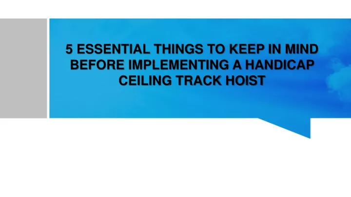 5 essential things to keep in mind before implementing a handicap ceiling track hoist