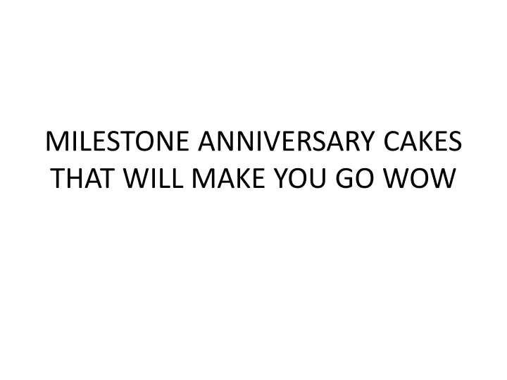 milestone anniversary cakes that will make