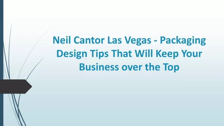 neil cantor las vegas packaging design tips that will keep your business over the top