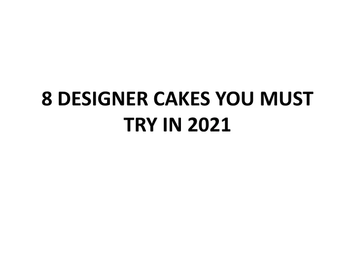 8 designer cakes you must try in 2021