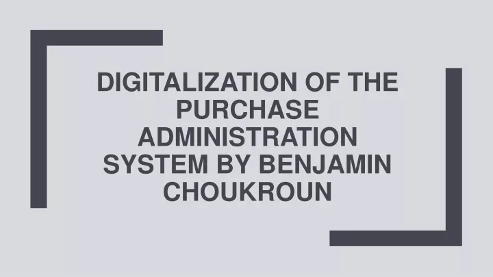 digitalization of the purchase administration system by benjamin choukroun