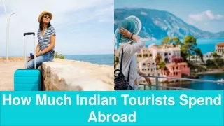 How Much Indian Tourists Spend Abroad