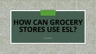 how can grocery stores use esl