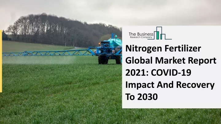 nitrogen fertilizer global market report 2021