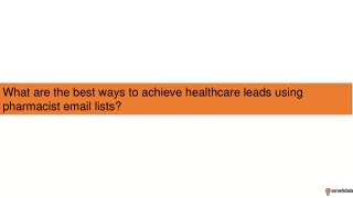 What are the best ways to achieve healthcare leads using pharmacist email lists