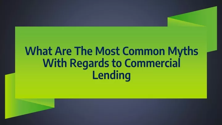 what are the most common myths with regards to commercial lending