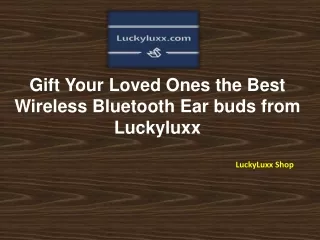 Gift Your Loved Ones the Best Wireless Bluetooth Ear buds from Luckyluxx