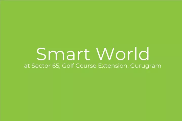 smart world at sector 65 golf course extension