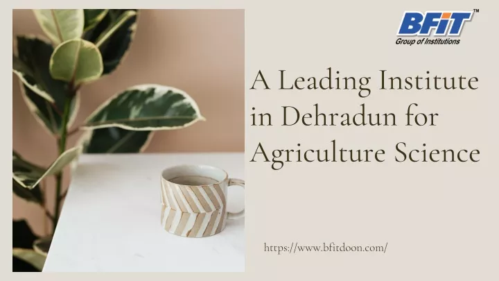 a leading institute in dehradun for agriculture