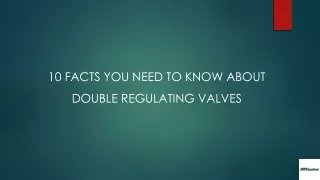 10 FACTS YOU NEED TO KNOW ABOUT DOUBLE REGULATING VALVES