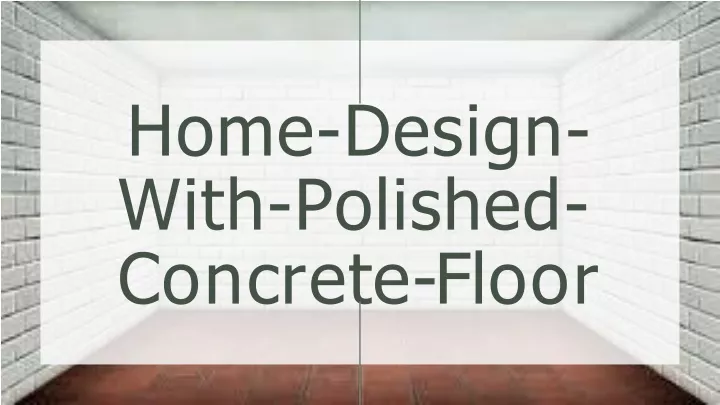 home design with polished c o n c r e t e f l oo r