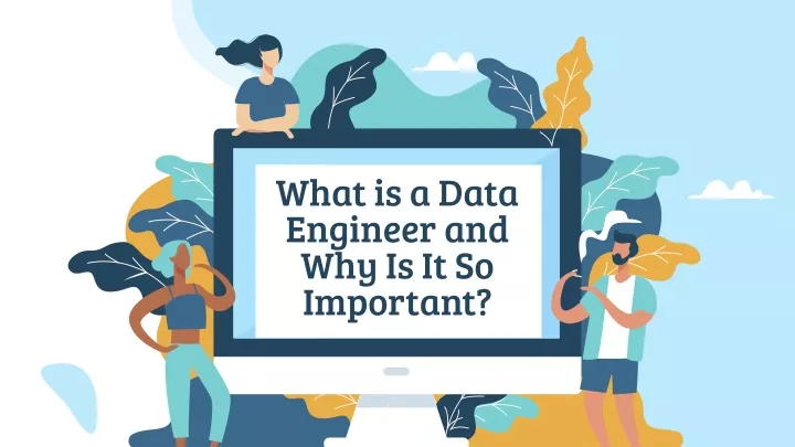 what is a data engineer and why is it so important