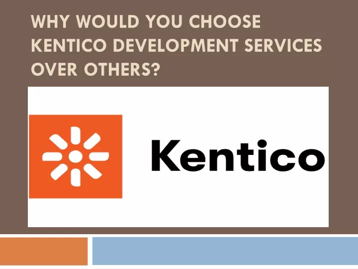 why would you choose kentico development services over others