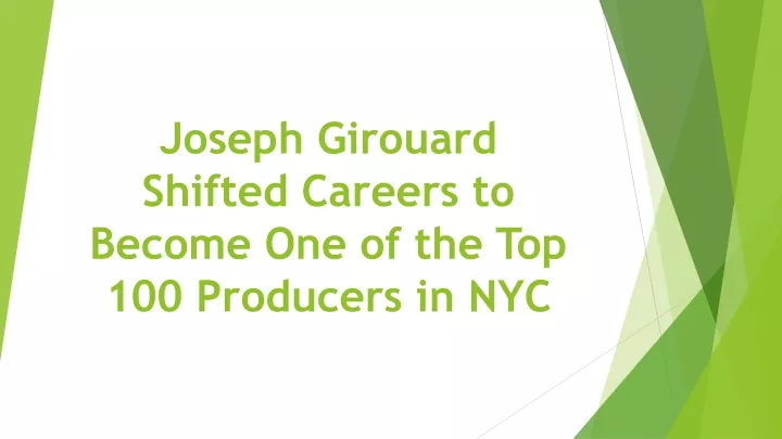 joseph girouard shifted careers to become one of the top 100 producers in nyc