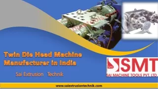Twin Die Head Machine Manufacturer in India – Sai Extrusion Technik