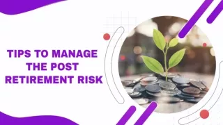 Tips to Manage the Post Retirement Risk