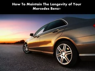 How To Maintain The Longevity of Your Mercedes Benz