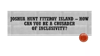 joshua hunt fitzroy island how can you be a crusader of inclusivity