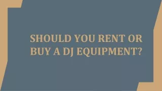 Should You Rent or Buy a DJ Equipment