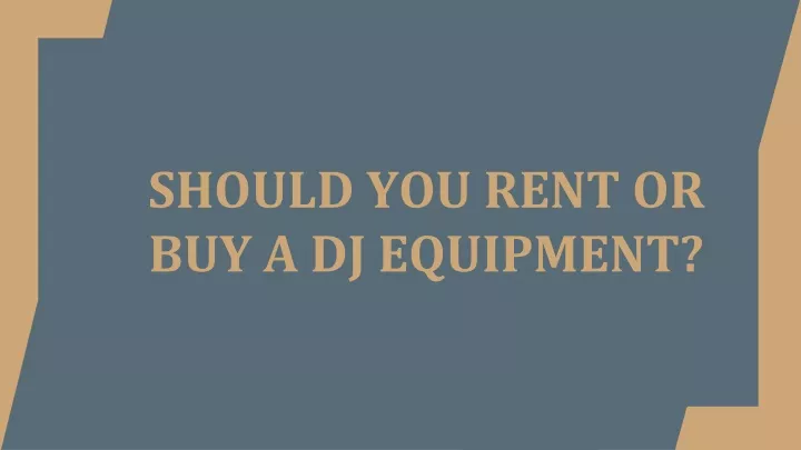 should you rent or buy a dj equipment