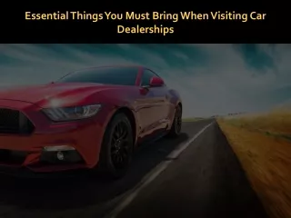 Essential Things You Must Bring When Visiting Car Dealerships