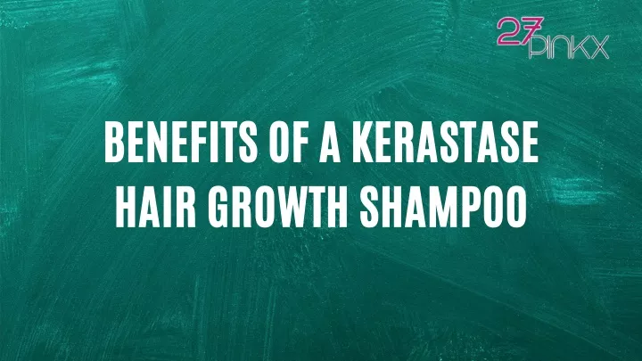 benefits of a kerastase hair growth shampoo