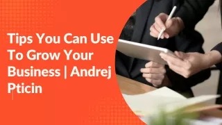 tips you can use to grow your business andrej