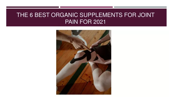 the 6 best organic supplements for joint pain for 2021