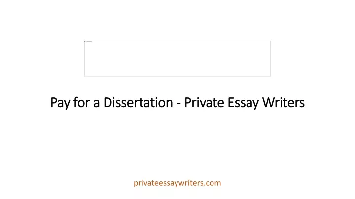pay for a dissertation private essay writers