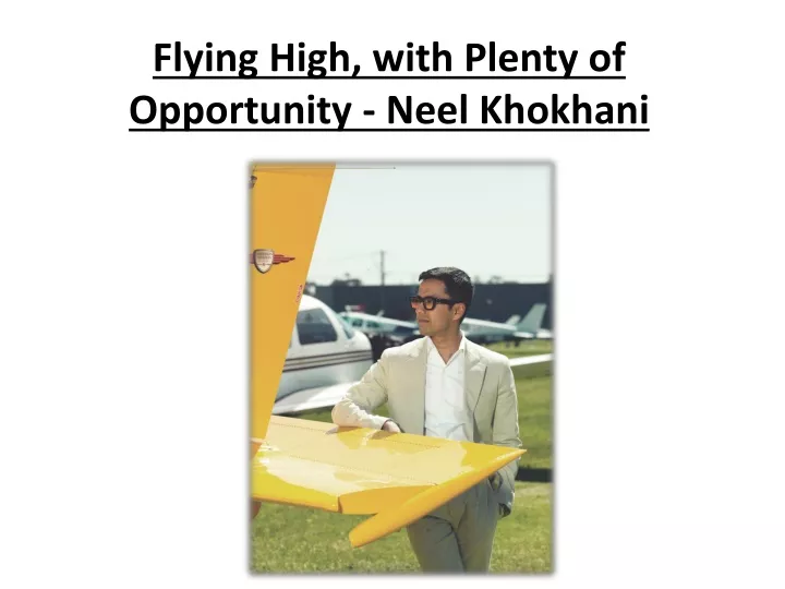 flying high with plenty of opportunity neel khokhani